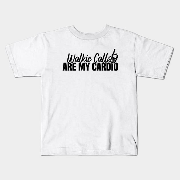 Walkie Calls Are My Cardio Kids T-Shirt by Blonc